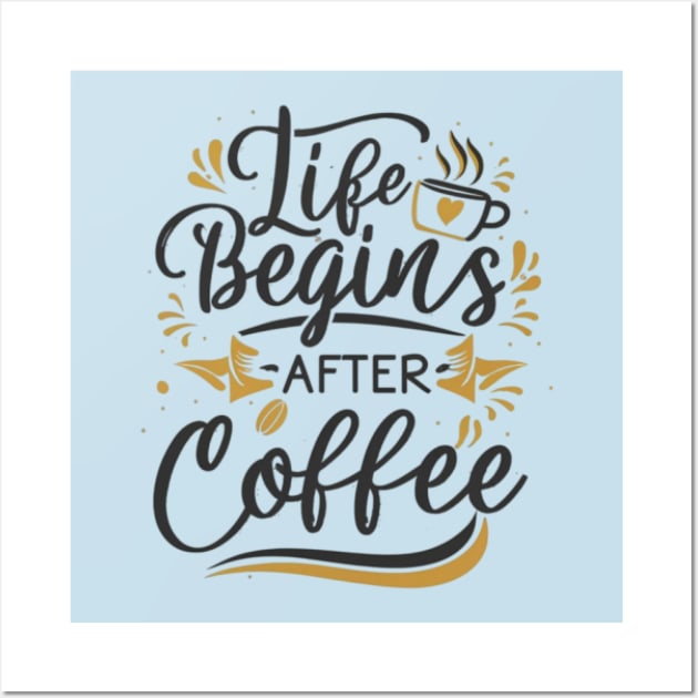 Life begins after coffee Wall Art by MercurialMerch